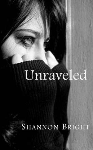 Unraveled de Shannon Bright