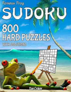 Famous Frog Sudoku 800 Hard Puzzles with Solutions de Dan Croker