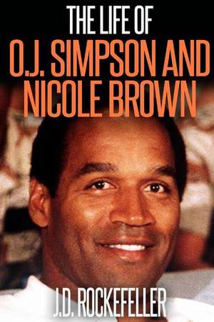 The Life of O.J. Simpson and Nicole Brown de Rockefeller, J. D.