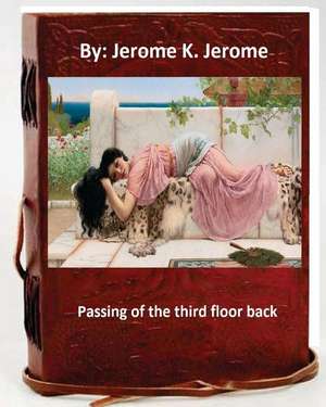 Passing of the Third Floor Back. by de Jerome K. Jerome