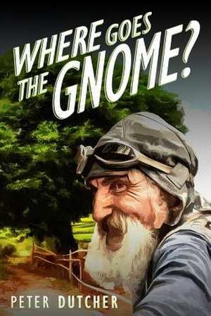 Where Goes the Gnome? de Peter Dutcher