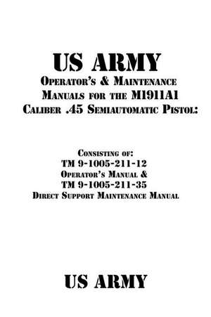 US Army Operator's & Maintenance Manuals for the M1911a1 Caliber .45 Semiautomatic Pistol de Us Army