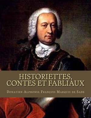 Historiettes, Contes Et Fabliaux de Donatien Alphonse Fran Marquis De Sade