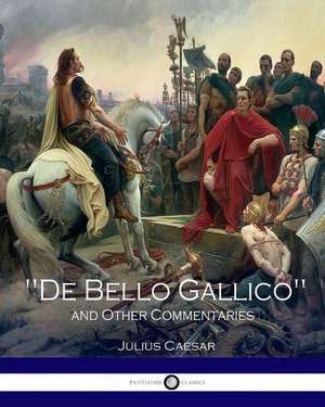 "De Bello Gallico" and Other Commentaries de Julius Caesar