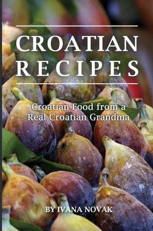 Croatian Recipes de Ivana Novak