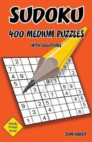 Sudoku 400 Medium Puzzles with Solutions de Tom Handy