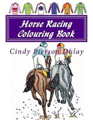 Horse Racing Colouring Book de Cindy Pierson Dulay