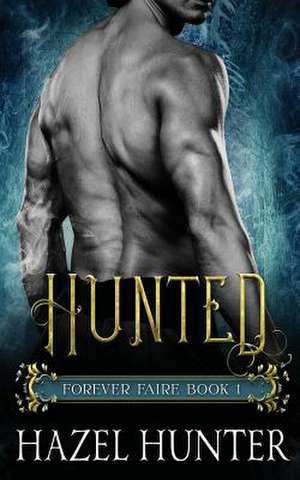 Hunted (Forever Faire Book One) de Hazel Hunter