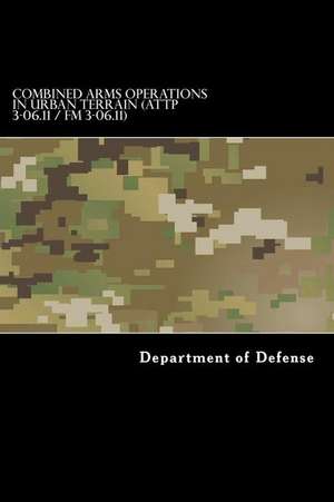 Combined Arms Operations in Urban Terrain (Attp 3-06.11 / FM 3-06.11) de Department of Defense