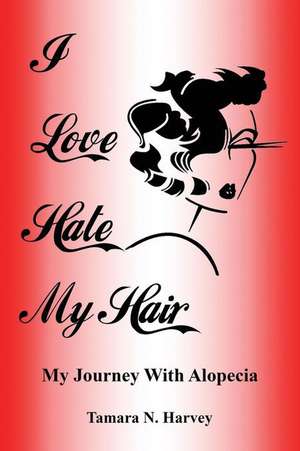 I Love Hate My Hair de Tamara Harvey