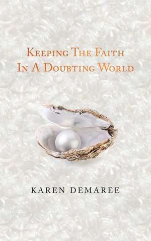 Keeping the Faith in a Doubting World de Karen Demaree