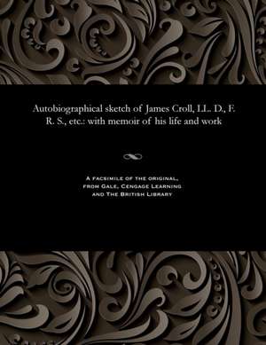 Autobiographical Sketch of James Croll, LL. D., F. R. S., Etc. de James Croll