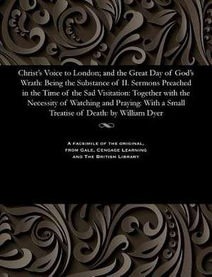 Christ's Voice to London; And the Great Day of God's Wrath de Dyer, William Minister of Cholsbury Bu