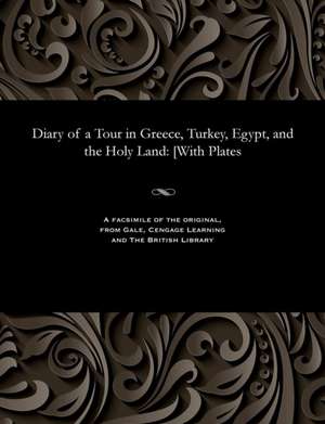 Diary of a Tour in Greece, Turkey, Egypt, and the Holy Land de Damer, Mary Georgina Emma Dawson