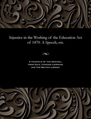 Injustice in the Working of the Education Act of 1870. a Speech, Etc. de Temple, Henry