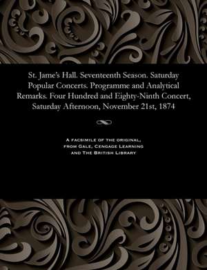 St. Jame's Hall. Seventeenth Season. Saturday Popular Concerts. Programme and Analytical Remarks. Four Hundred and Eighty-Ninth Concert, Saturday Afte de Various