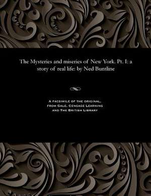 The Mysteries and Miseries of New York. PT. I de Ned Buntline