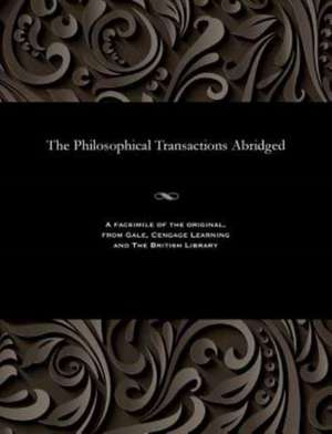 The Philosophical Transactions Abridged de Various