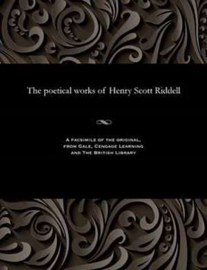 The Poetical Works of Henry Scott Riddell de Henry Scott Riddell