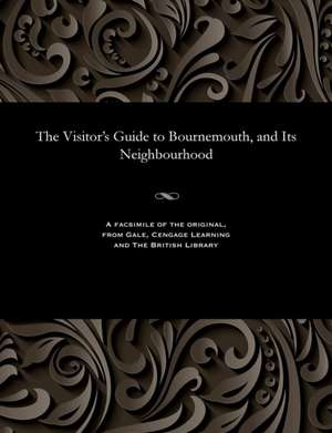 The Visitor's Guide to Bournemouth, and Its Neighbourhood de Aitkin, Thomas Johnstone