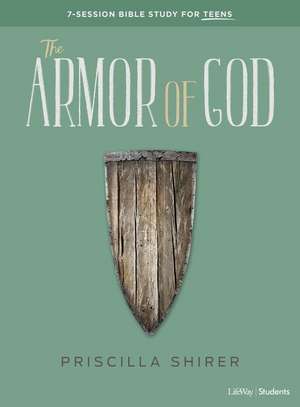 The Armor of God - Teen Bible Study Book de Priscilla Shirer