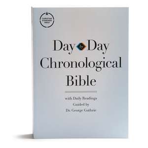 CSB Day-By-Day Chronological Bible, Tradepaper de George H Guthrie