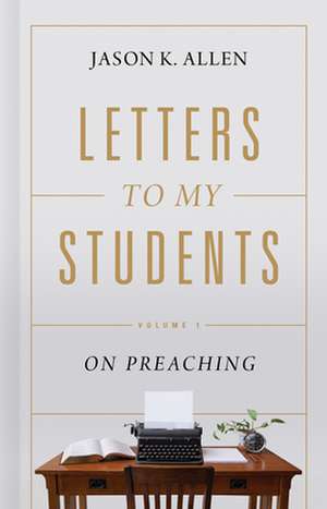 Letters to My Students de Jason K Allen