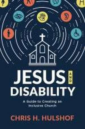 Jesus and Disability de Chris H Hulshof