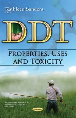 DDT: Properties, Uses & Toxicity de Kathleen Sanders