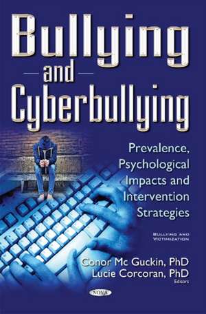 Bullying & Cyberbullying: Prevalence, Psychological Impacts & Intervention Strategies de Conor McGuckin