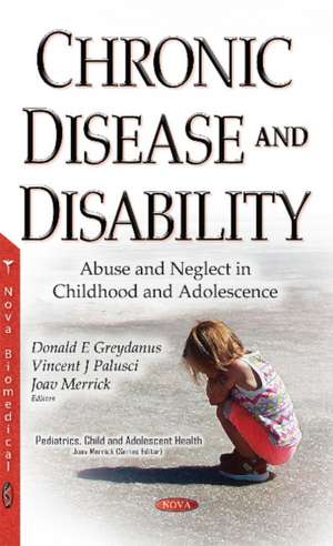 Chronic Disease & Disability: Abuse & Neglect in Childhood & Adolescence de Donald E Greydanus MD