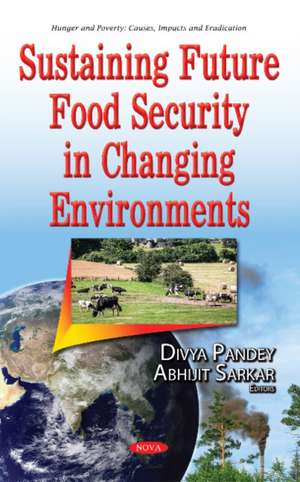 Sustaining Future Food Security in Changing Environments de Divya Pandey