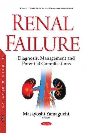 Renal Failure: Diagnosis, Management & Potential Complications de Masayoshi Yamaguchi