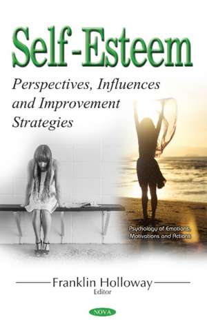 Self-Esteem: Perspectives, Influences & Improvement Strategies de Franklin Holloway