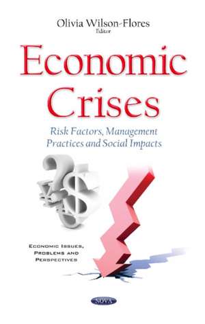 Economic Crises: Risk Factors, Management Practices & Social Impacts de Olivia Wilson-Flores