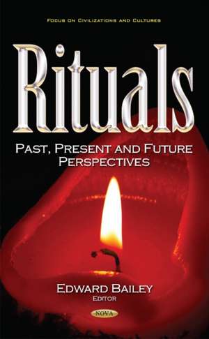 Rituals: Past, Present & Future Perspectives de Edward Bailey