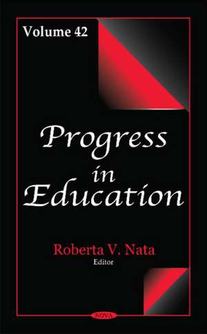 Progress in Education: Volume 42 de Roberta V Nata