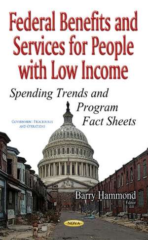 Federal Benefits & Services for People with Low Income: Spending Trends & Program Fact Sheets de Barry Hammond