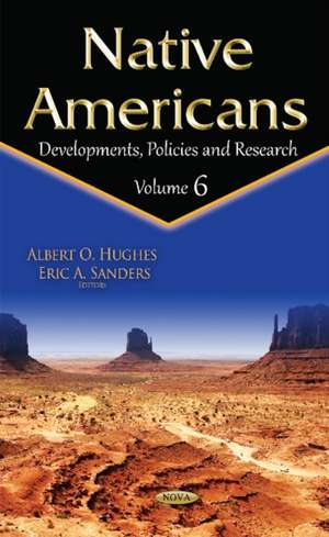 Native Americans: Developments, Policies & Research -- Volume 6 de Albert O Hughes