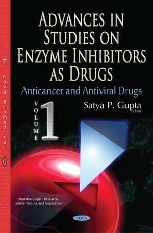 Advances in Studies on Enzyme Inhibitors as Drugs: Volume 1: Anticancer & Antiviral Drugs de Satya P Gupta