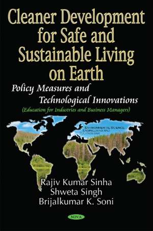 Cleaner Development for Safe and Sustainable Living on Earth: Policy Measures and Technological Innovations (Education for Industries and Business Managers) de Rajiv Kumar Sinha