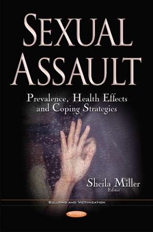 Sexual Assault: Prevalence, Health Effects & Coping Strategies de SHEILA MILLER