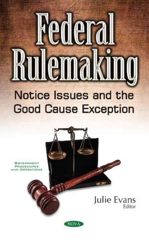 Federal Rulemaking: Notice Issues & the Good Cause Exception de Julie Evans