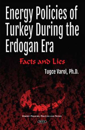 Energy Policies of Turkey During the Erdogan Era: Facts & Lies de Tugce Varol Ph.D.