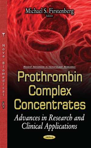 Prothrombin Complex Concentrates: Advances in Research & Clinical Applications de Michael S Firstenberg