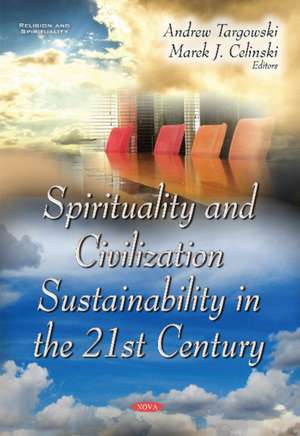 Spirituality & Civilization Sustainability in the 21st Century de Andrew Targowski