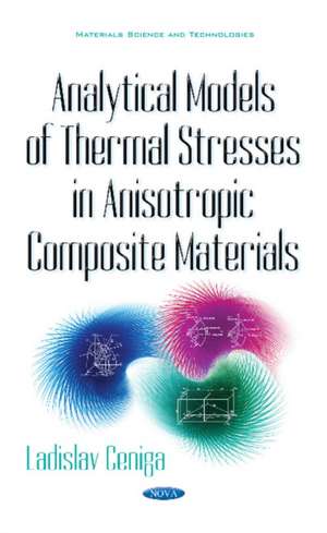 Analytical Models of Thermal Stresses in Anisotropic Composite Materials de Ladislav Ceniga