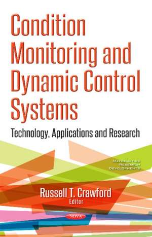 Condition Monitoring & Dynamic Control Systems: Technology, Applications & Research de Russell T Crawford