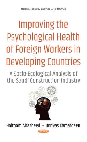 Improving the Psychological Health of Foreign Workers in Developing Countries: A Socio-Ecological Analysis of the Saudi Construction Industry de Haitham Alrasheed