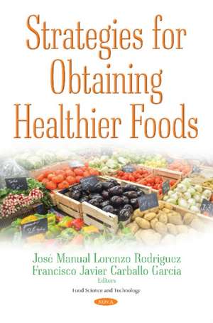 Strategies for Obtaining Healthier Foods de Jose Manuel Lorenzo Rodriguez